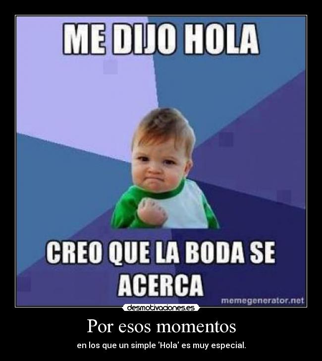 Por esos momentos -