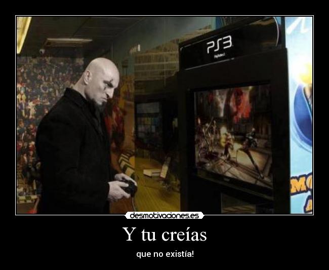 Y tu creías - que no existía!