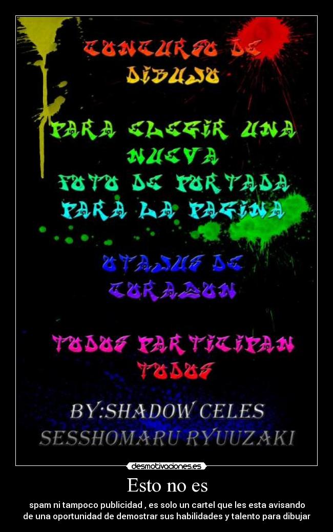 Esto no es - spam ni tampoco publicidad , es solo un cartel que les esta avisando
de una oportunidad de demostrar sus habilidades y talento para dibujar