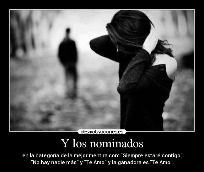 Y los nominados - en la categoría de la mejor mentira son: Siempre estaré contigo
No hay nadie más y Te Amo y la ganadora es Te Amo.