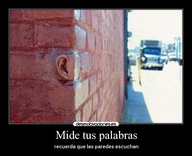 Mide tus palabras - recuerda que las paredes escuchan