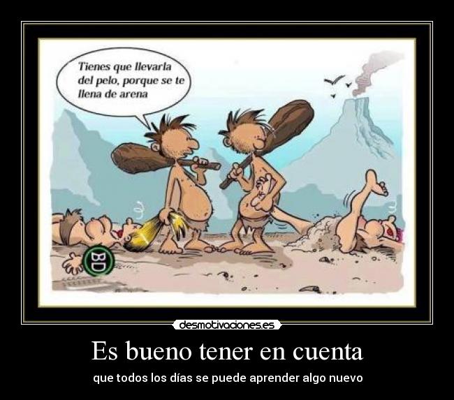Es bueno tener en cuenta - que todos los días se puede aprender algo nuevo