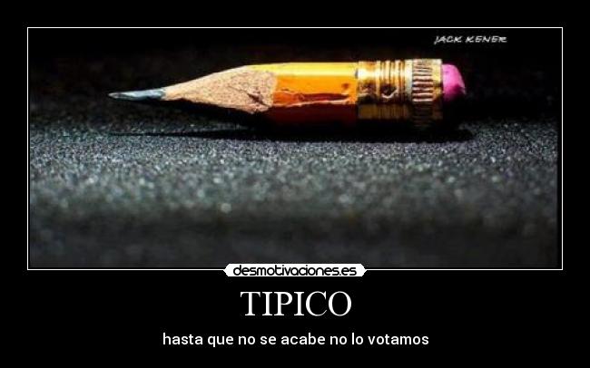 TIPICO - hasta que no se acabe no lo votamos