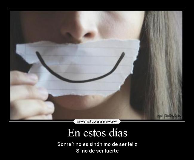En estos días - Sonreír no es sinónimo de ser feliz
Si no de ser fuerte
