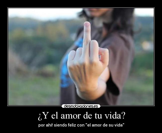 ¿Y el amor de tu vida? - por ahí! siendo feliz con el amor de su vida