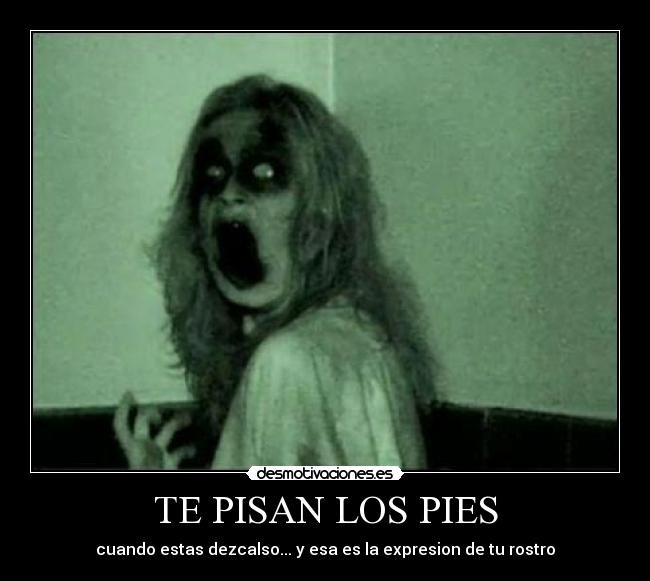 TE PISAN LOS PIES - 