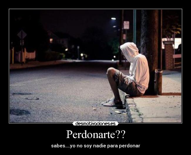 Perdonarte?? -