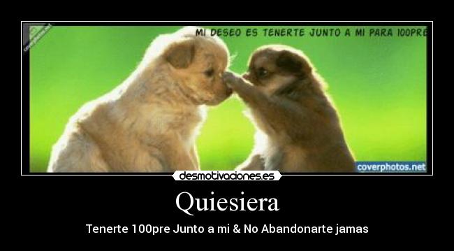 Quiesiera - Tenerte 100pre Junto a mi & No Abandonarte jamas