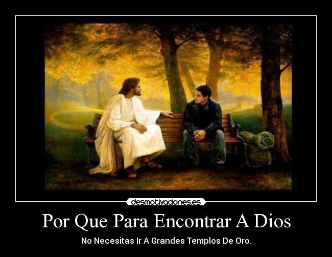 Por Que Para Encontrar A Dios - No Necesitas Ir A Grandes Templos De Oro.
