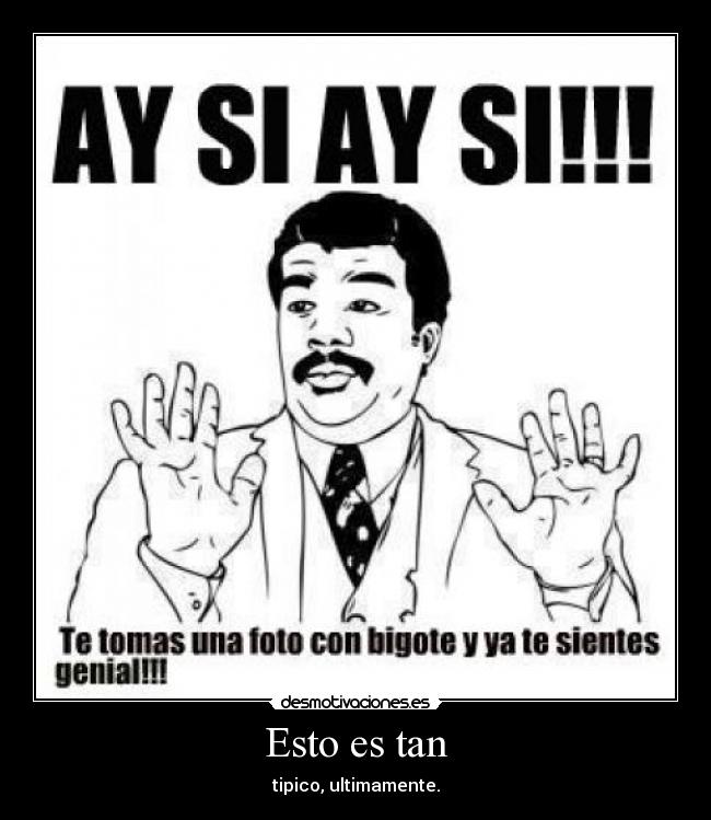 Esto es tan - tipico, ultimamente.