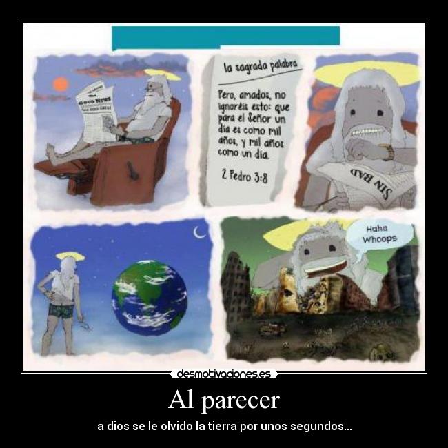 Al parecer - a dios se le olvido la tierra por unos segundos...