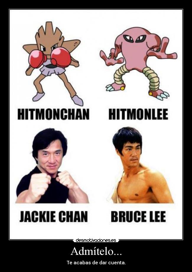 Admítelo... - Te acabas de dar cuenta.