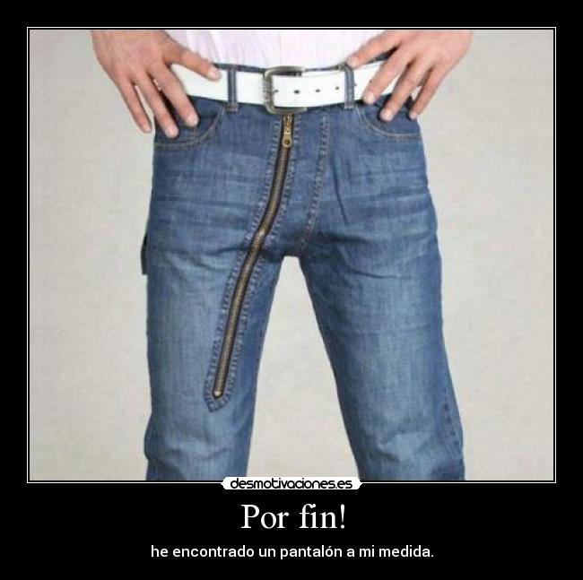 Por fin! - he encontrado un pantalón a mi medida.