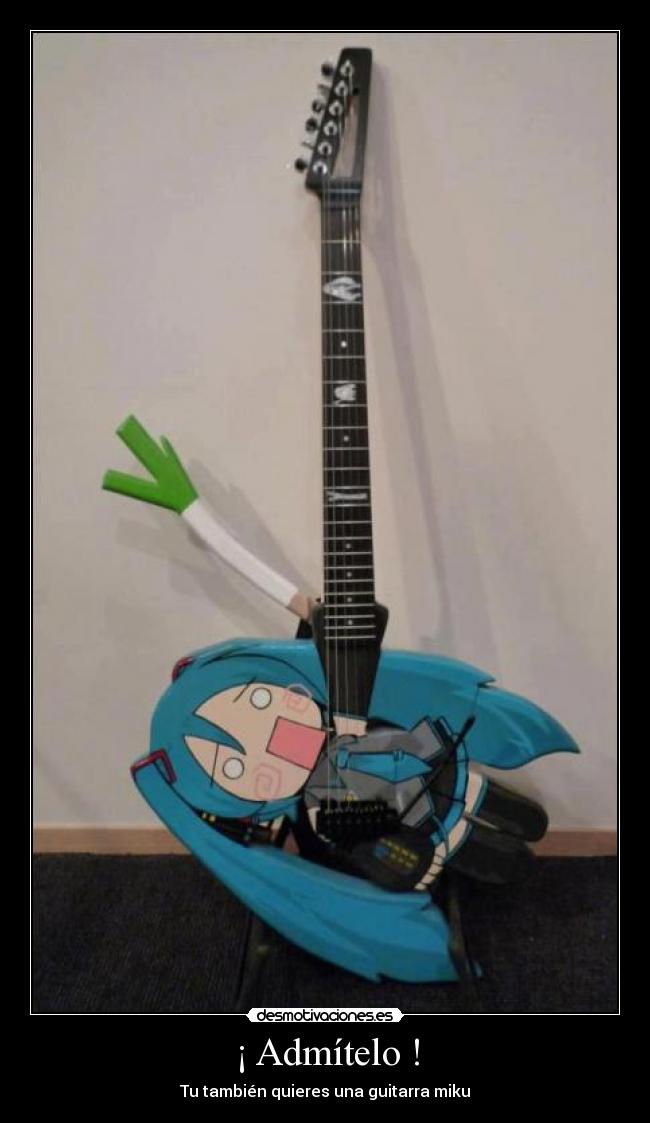 ¡ Admítelo ! - Tu también quieres una guitarra miku