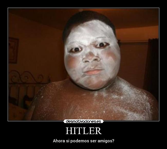 HITLER - Ahora si podemos ser amigos?