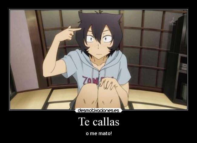 Te callas - o me mato!