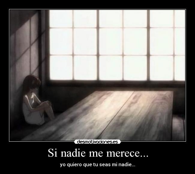 Si nadie me merece... -