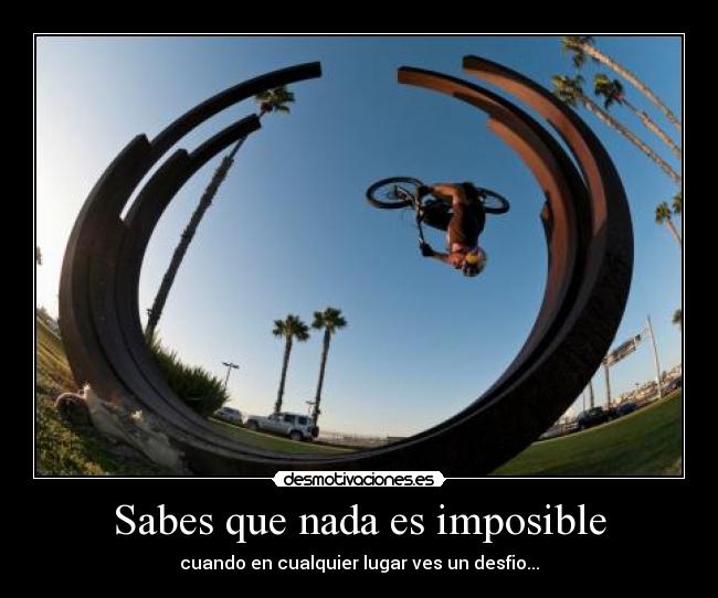 Sabes que nada es imposible -