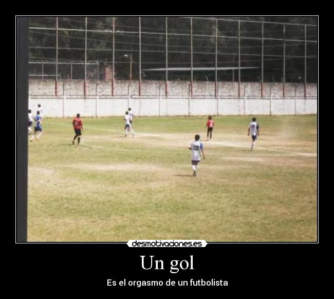 Un gol - Es el orgasmo de un futbolista