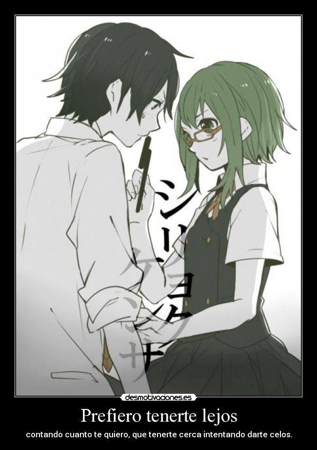 Prefiero tenerte lejos - contando cuanto te quiero, que tenerte cerca intentando darte celos.