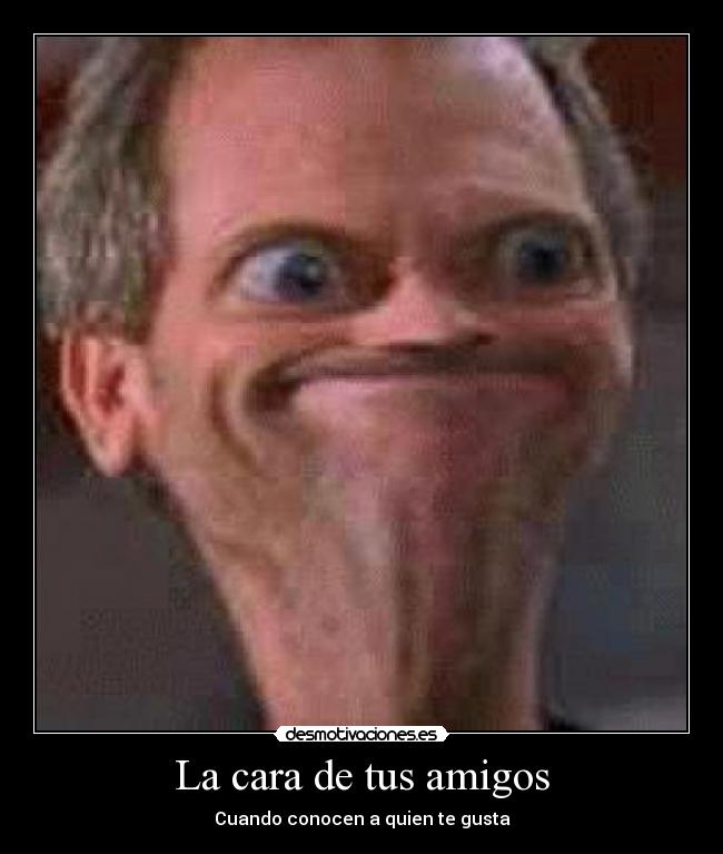 La cara de tus amigos - Cuando conocen a quien te gusta