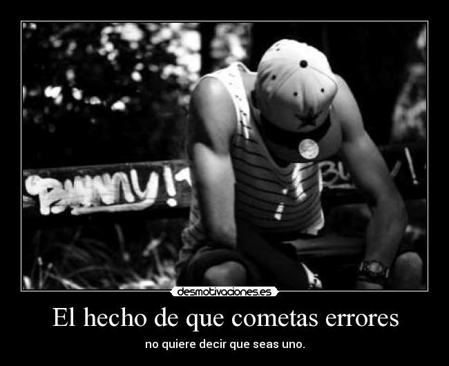 El hecho de que cometas errores - no quiere decir que seas uno.