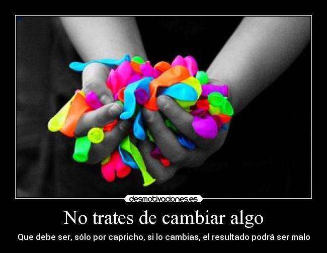 carteles desmotiva trates cambiar algo debe ser solo capricho cambias resultado podra ser desmotivaciones