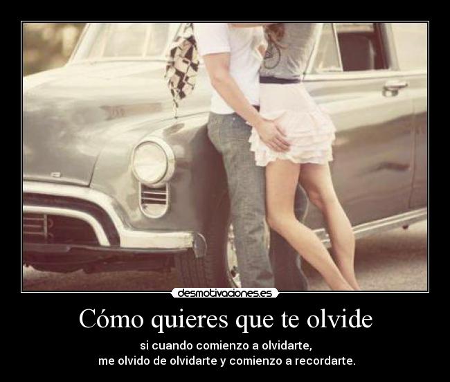 Cómo quieres que te olvide -