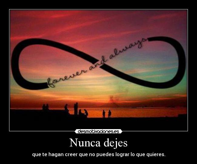 Nunca dejes - que te hagan creer que no puedes lograr lo que quieres.