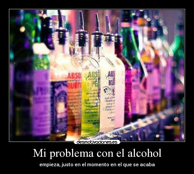 Mi problema con el alcohol - empieza, justo en el momento en el que se acaba