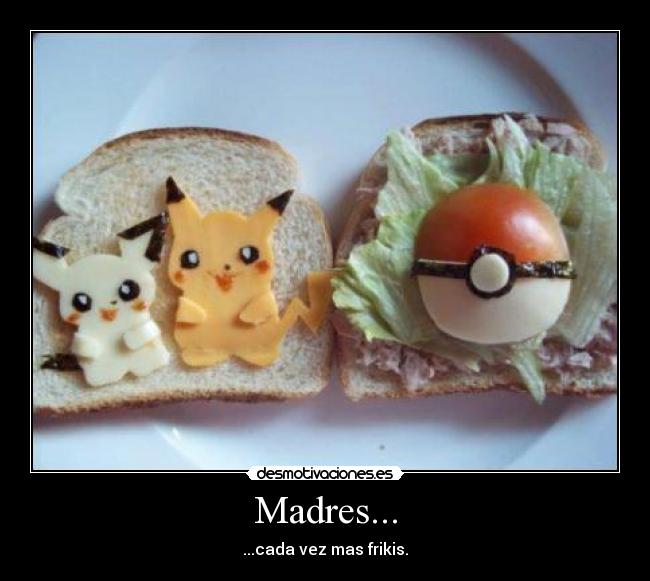 Madres... - ...cada vez mas frikis.