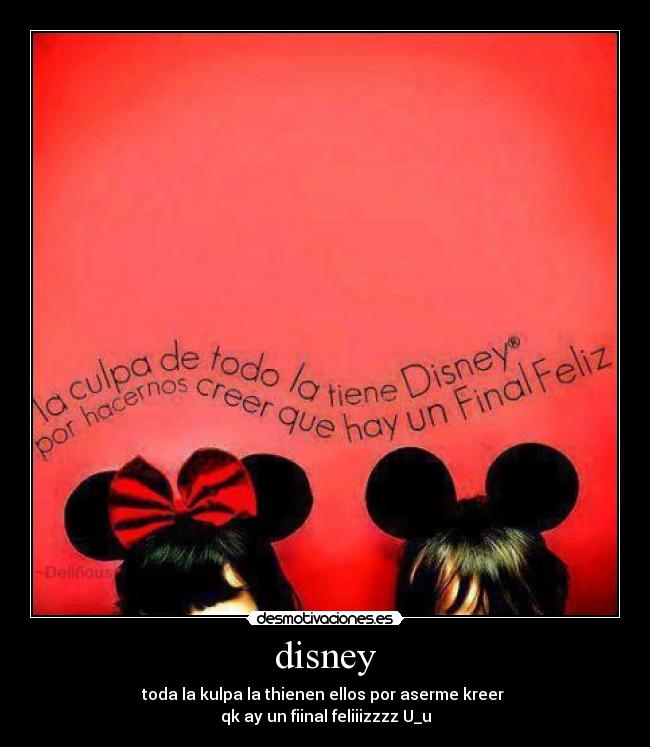 disney - toda la kulpa la thienen ellos por aserme kreer
qk ay un fiinal feliiizzzz U_u