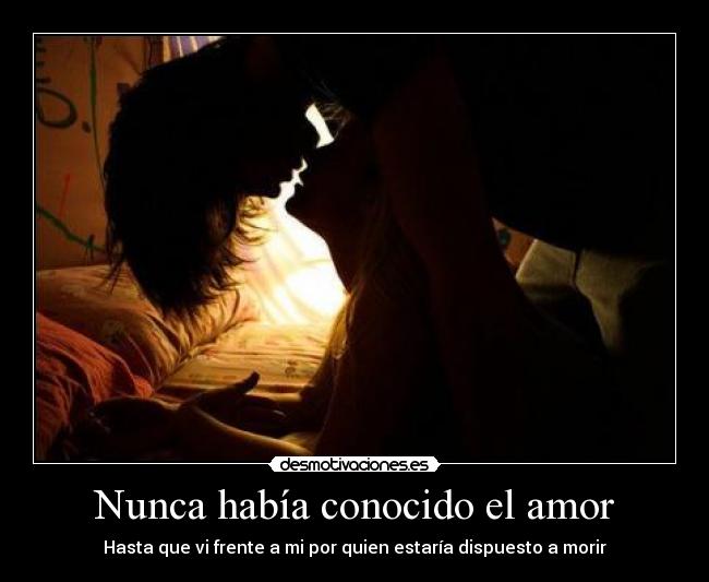 Nunca había conocido el amor -