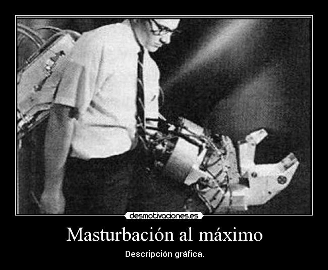 Masturbación al máximo - Descripción gráfica.