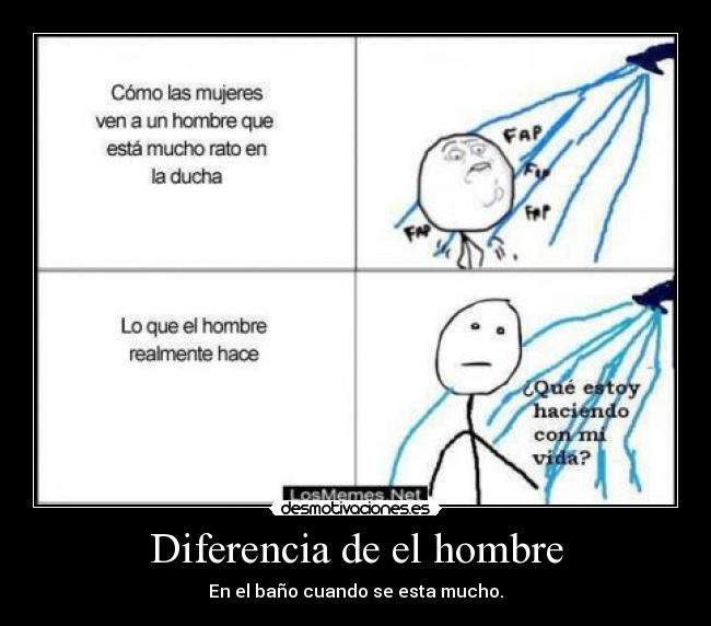 Diferencia de el hombre - En el baño cuando se esta mucho.
