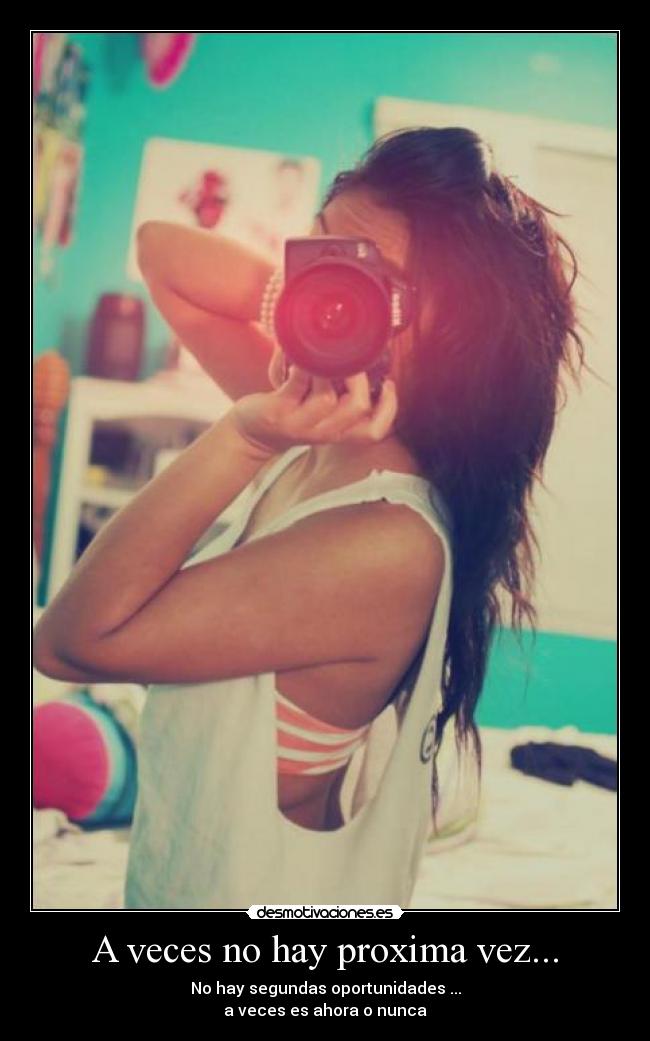 A veces no hay proxima vez... - 