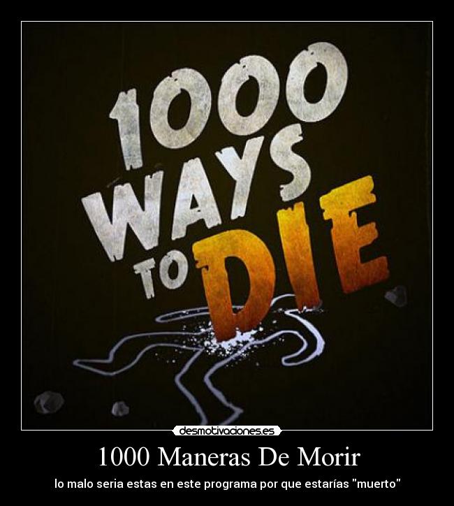1000 Maneras De Morir - lo malo seria estas en este programa por que estarías muerto