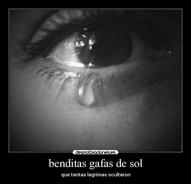 benditas gafas de sol - que tantas lagrimas ocultaron