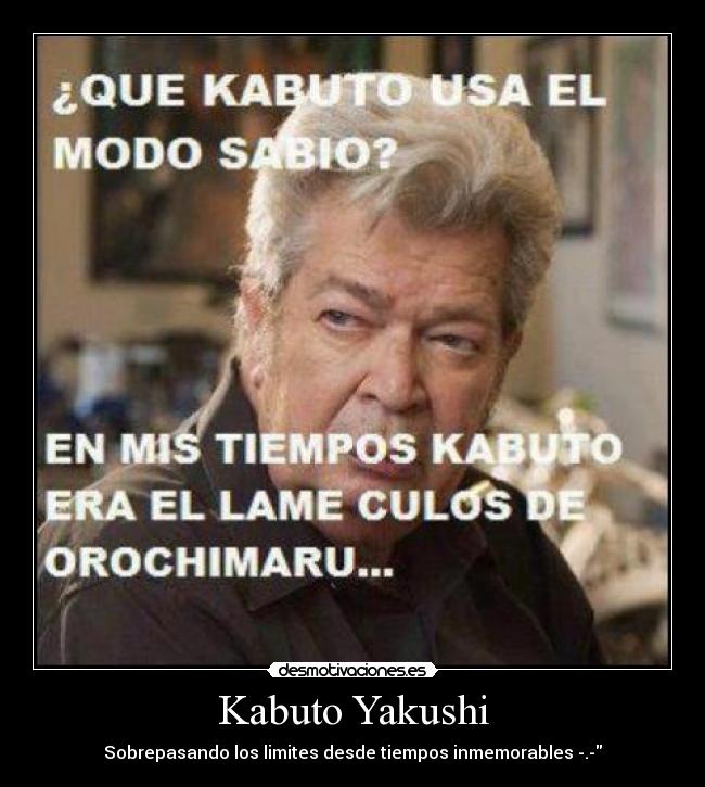 Kabuto Yakushi - Sobrepasando los limites desde tiempos inmemorables -.-
