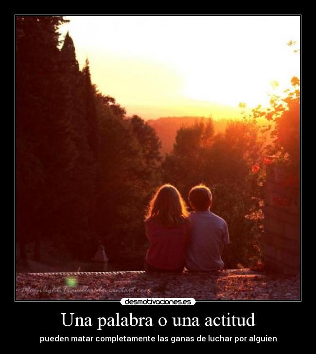 Una palabra o una actitud - pueden matar completamente las ganas de luchar por alguien