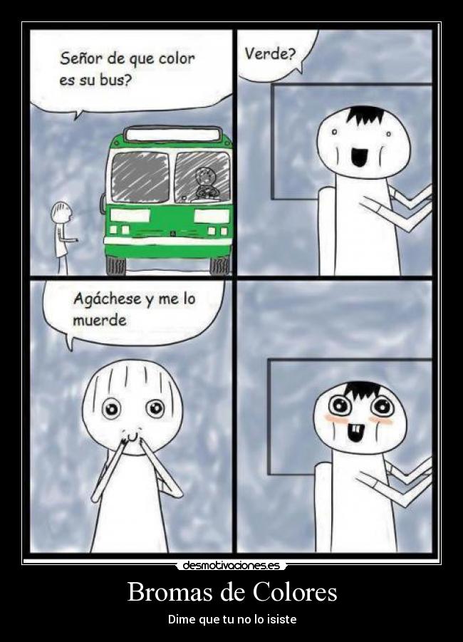 Bromas de Colores - Dime que tu no lo isiste