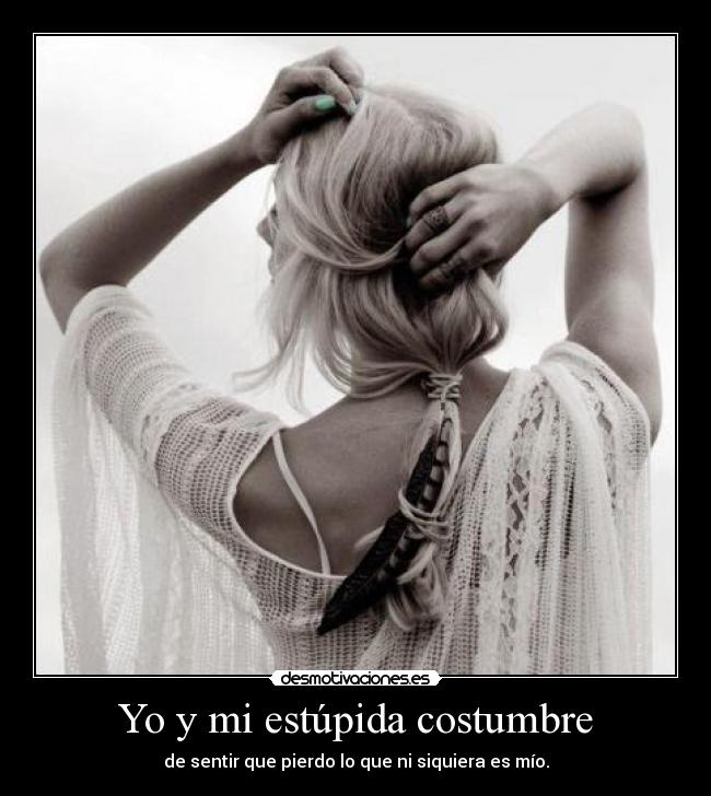 Yo y mi estúpida costumbre - 