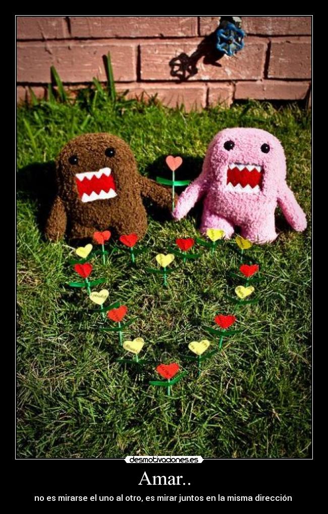 Amar.. - no es mirarse el uno al otro, es mirar juntos en la misma dirección ♥