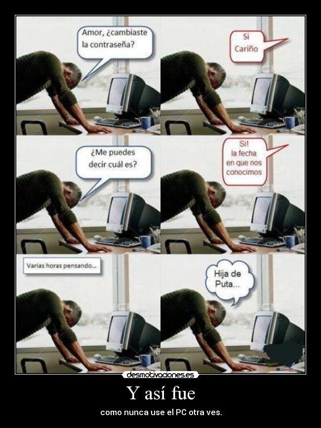 Y así fue - como nunca use el PC otra ves.