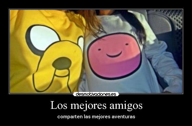 Los mejores amigos - comparten las mejores aventuras