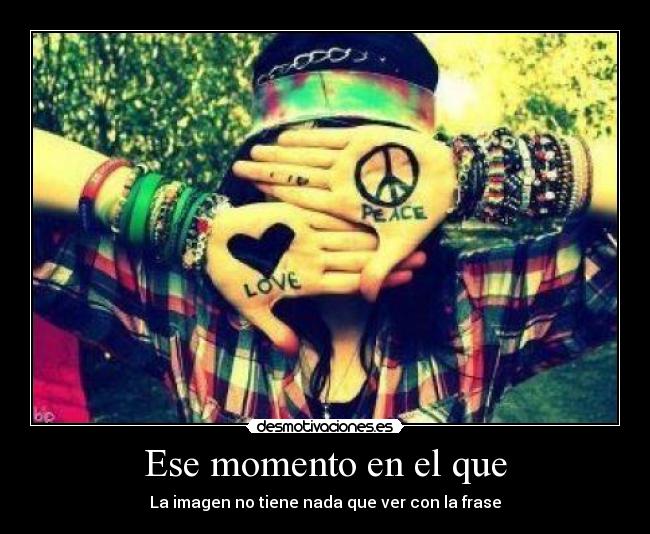 Ese momento en el que -