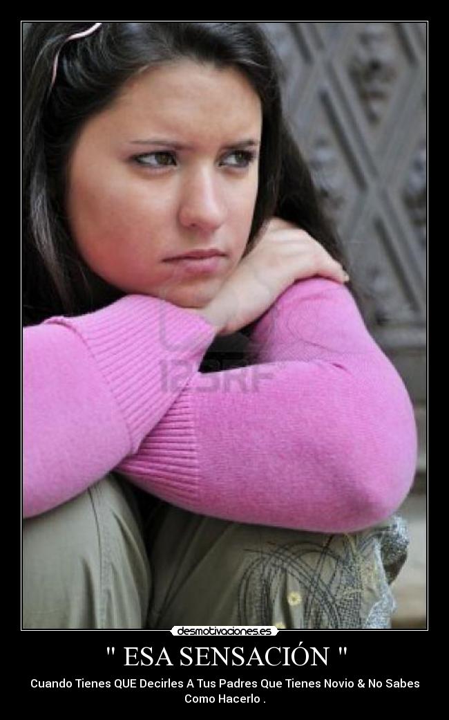  ESA SENSACIÓN  - Cuando Tienes QUE Decirles A Tus Padres Que Tienes Novio & No Sabes
Como Hacerlo .