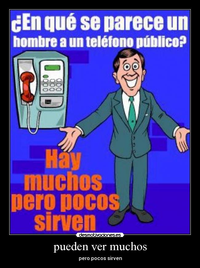 pueden ver muchos - pero pocos sirven