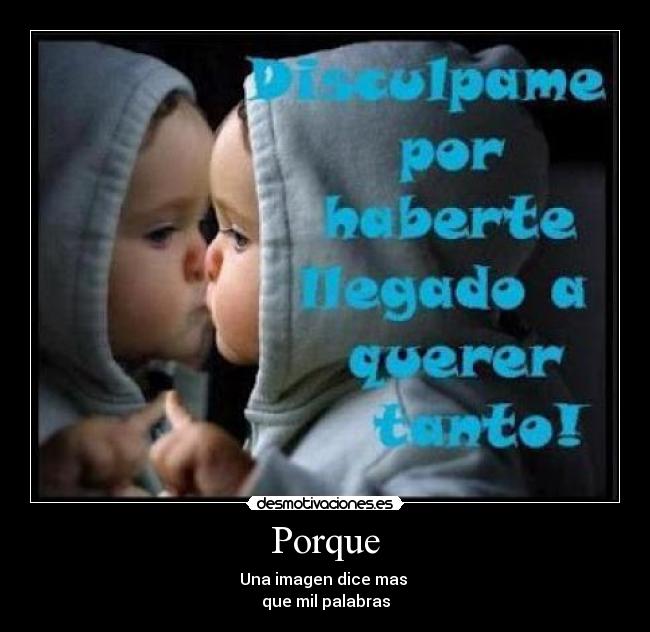 Porque - Una imagen dice mas
que mil palabras