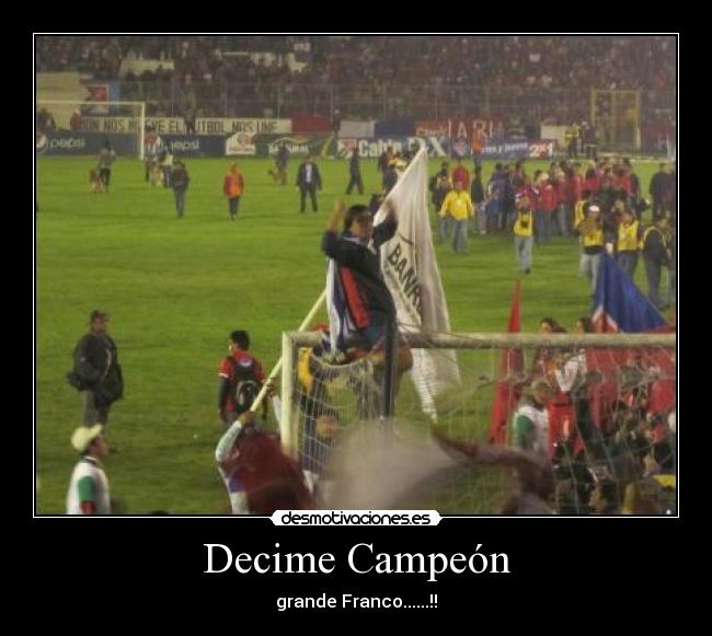 Decime Campeón - grande Franco......!!
